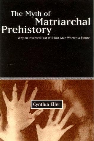 Cover of The Myth of Matriarchal Prehistory by Cynthia Eller