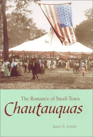Cover of The Romance of Small-Town Chautauquas by James R. Schultz