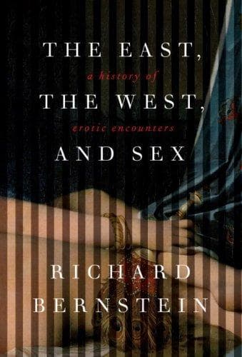 Cover of The East, the West, and Sex by Bernstein, Richard