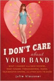 Cover of I don't care about your band by Julie Klausner