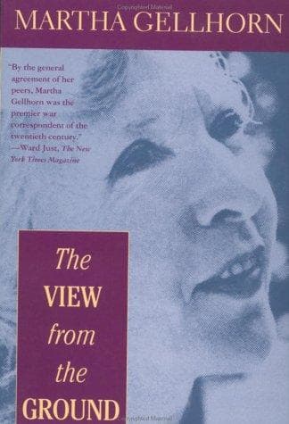 Cover of The view from the ground by Martha Gellhorn