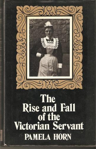 Cover of The Rise and Fall of the Victorian Servant by Pamela Horn