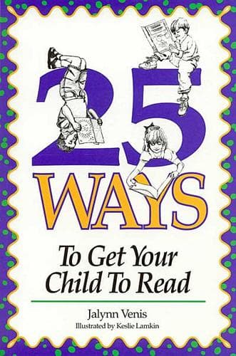 Cover of 25 ways to get your child to read by Jalynn Venis