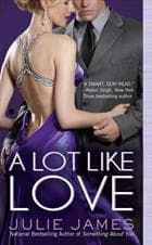 Cover of A Lot like Love by Julie James
