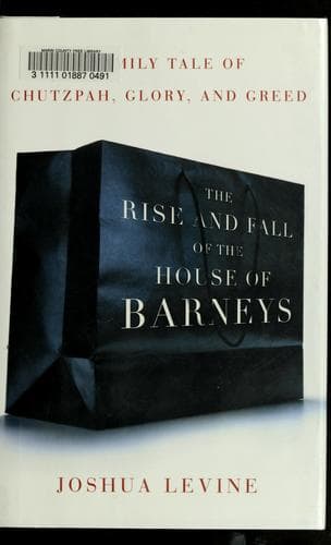 Cover of The rise and fall of the house of Barneys by Joshua Levine