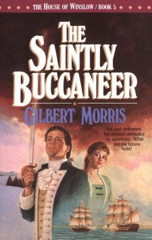 Cover of The Saintly Buccaneer (The House of Winslow #5) by Gilbert Morris