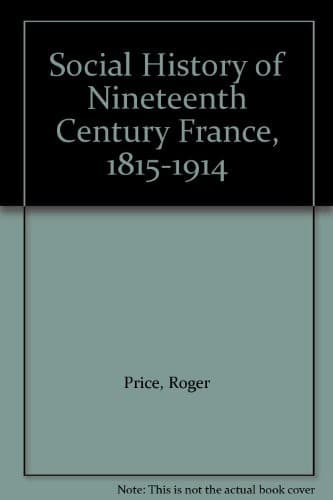 Cover of A social history of nineteenth-century France by Price, Roger