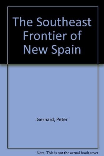 Cover of The southeast frontier of New Spain by Gerhard, Peter