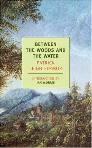 Cover of Between the Woods and the Water by Patrick Leigh Fermor