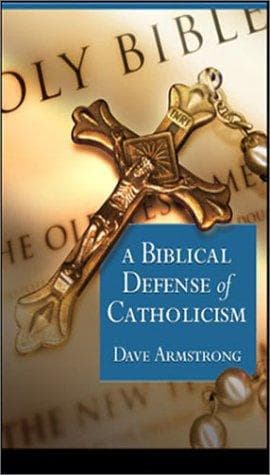 Cover of A Biblical Defense of Catholicism by Dave Armstrong