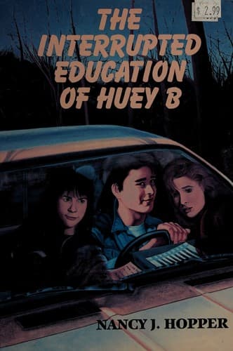 Cover of The interrupted education of Huey B by Nancy J. Hopper