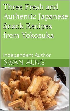 Cover of Three Fresh and Authentic Japanese Snack Recipes from Yokosuka by Swan Aung