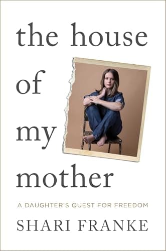 Cover of The House of My Mother: A Daughter's Quest for Freedom by Shari Franke